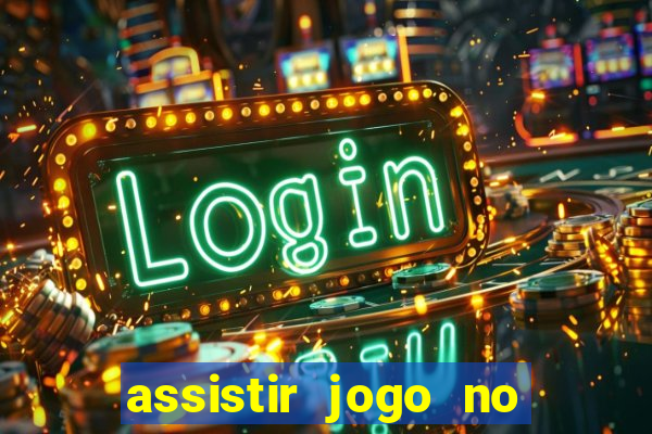 assistir jogo no globo play