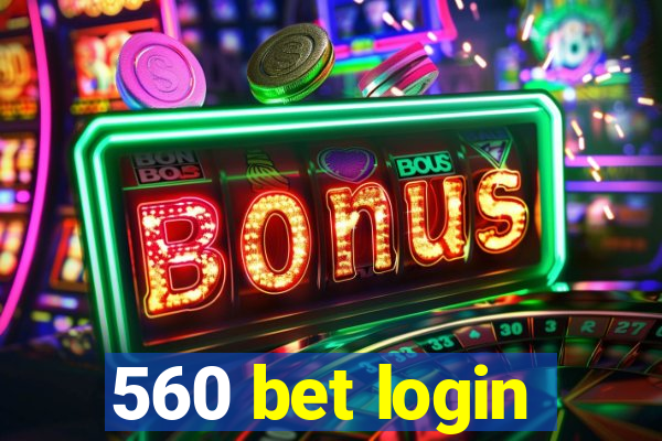 560 bet login