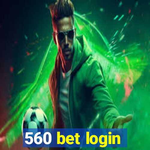 560 bet login