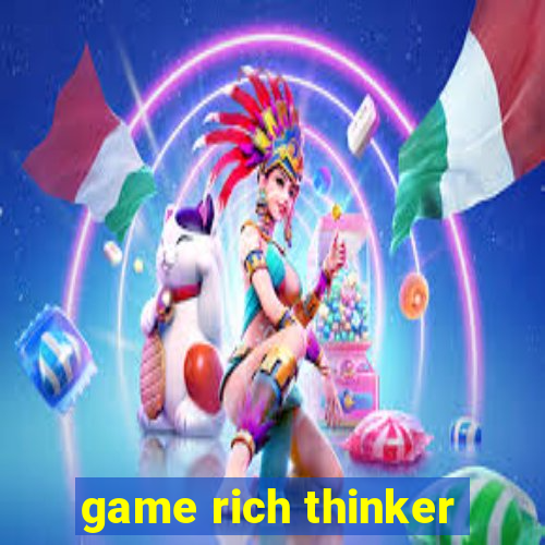 game rich thinker