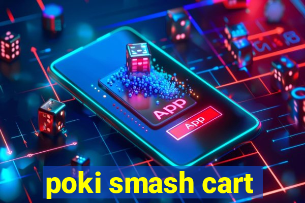 poki smash cart