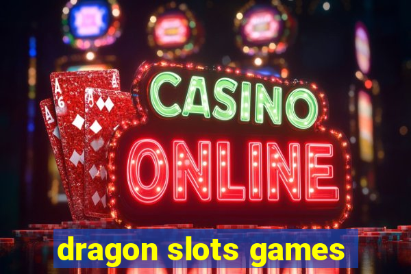 dragon slots games