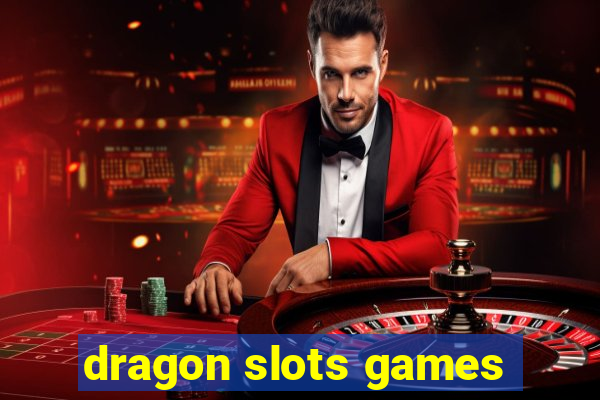 dragon slots games