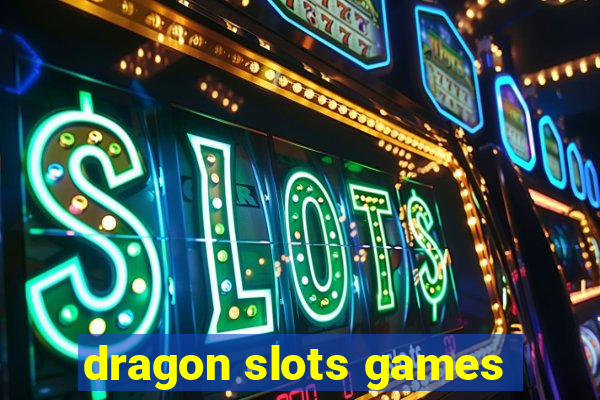 dragon slots games