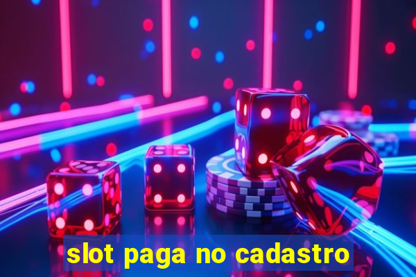 slot paga no cadastro