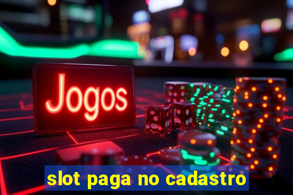 slot paga no cadastro