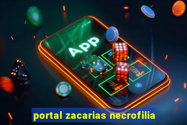 portal zacarias necrofilia