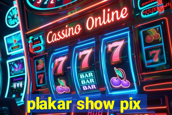 plakar show pix