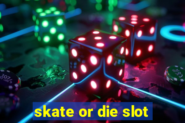 skate or die slot