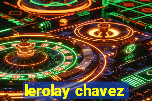 lerolay chavez