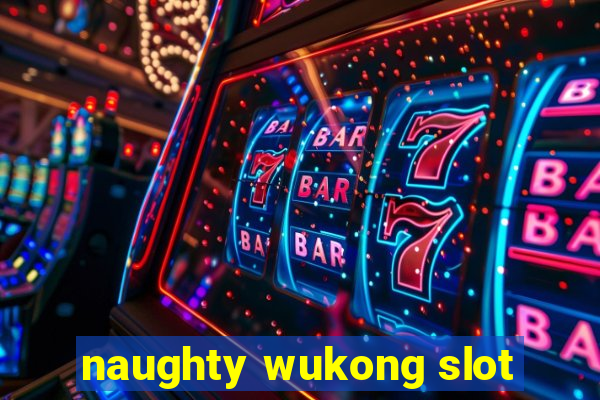 naughty wukong slot