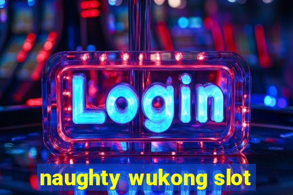 naughty wukong slot