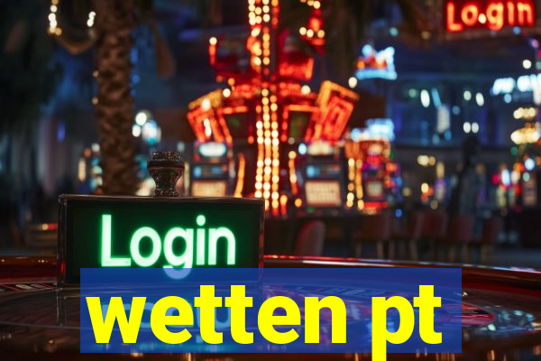 wetten pt