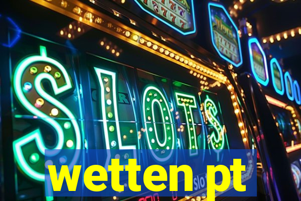 wetten pt