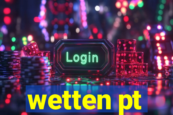 wetten pt