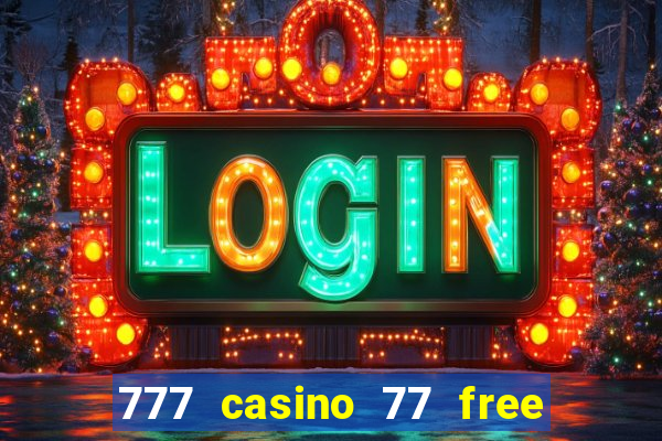 777 casino 77 free spins no deposit