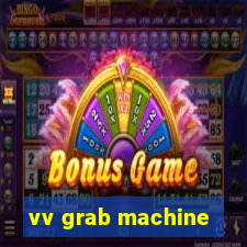 vv grab machine