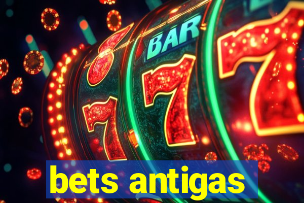 bets antigas