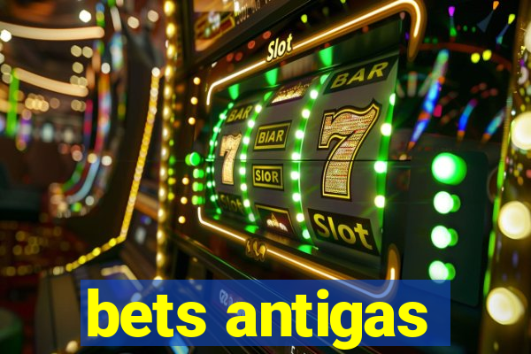 bets antigas