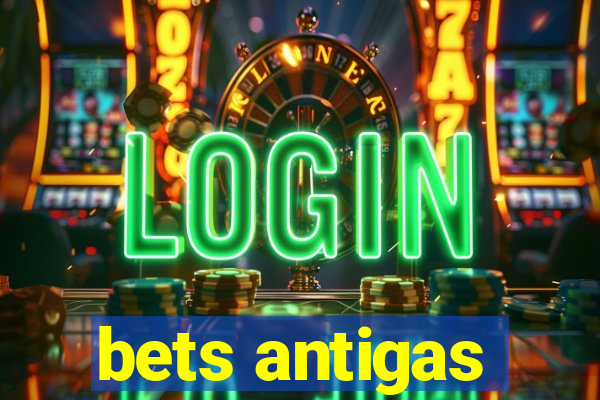 bets antigas