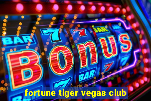 fortune tiger vegas club