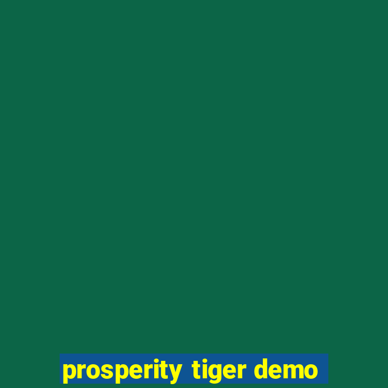 prosperity tiger demo