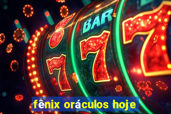 fênix oráculos hoje