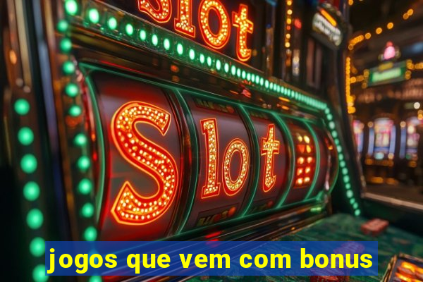 jogos que vem com bonus