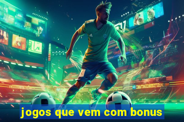 jogos que vem com bonus