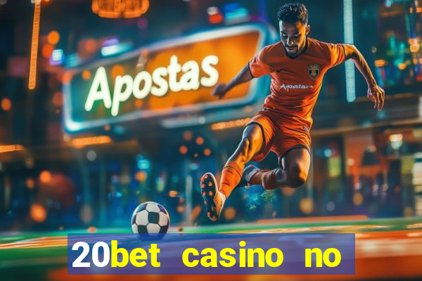 20bet casino no deposit bonus 2023