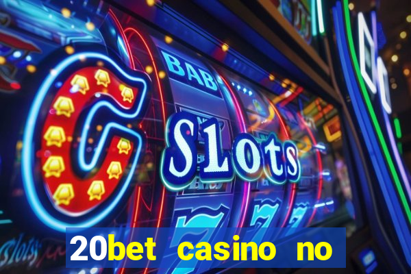 20bet casino no deposit bonus 2023