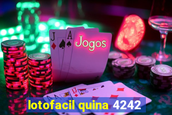 lotofacil quina 4242