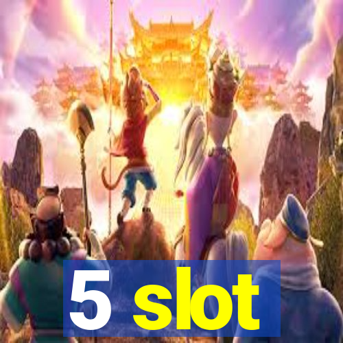 5 slot