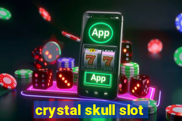 crystal skull slot