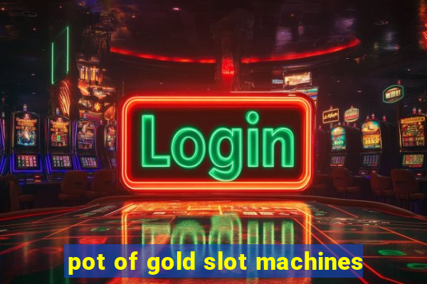 pot of gold slot machines