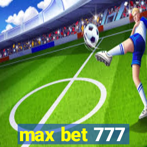 max bet 777