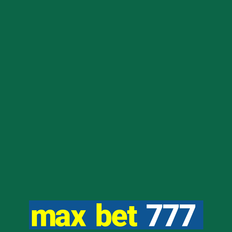 max bet 777