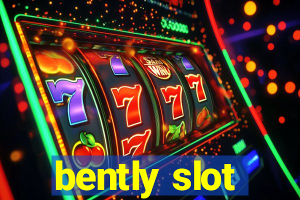 bently slot