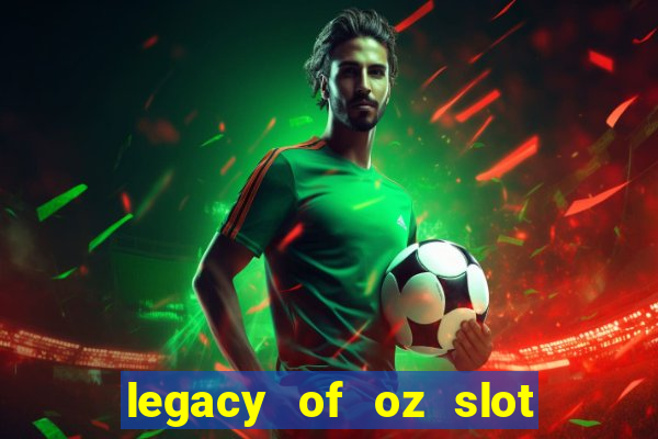 legacy of oz slot free play