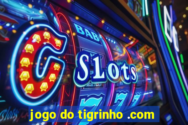 jogo do tigrinho .com