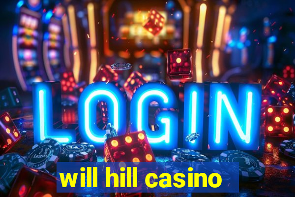 will hill casino