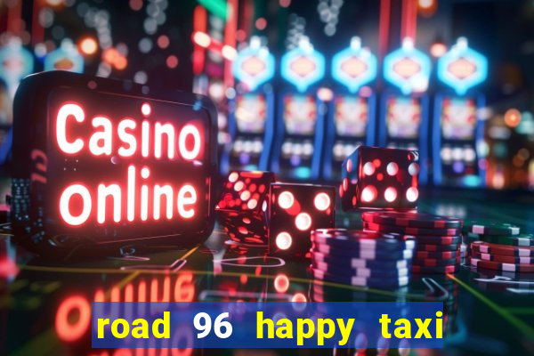 road 96 happy taxi security call password