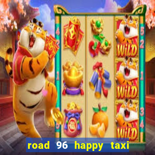 road 96 happy taxi security call password