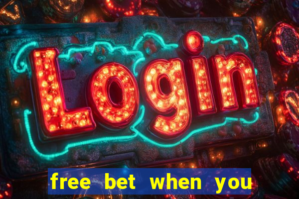 free bet when you join no deposit