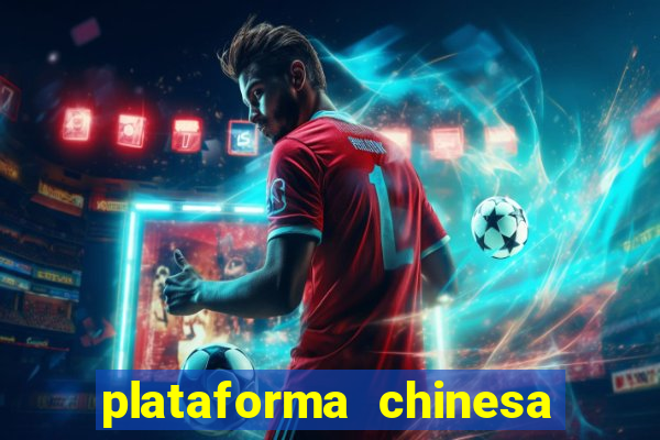 plataforma chinesa de jogo