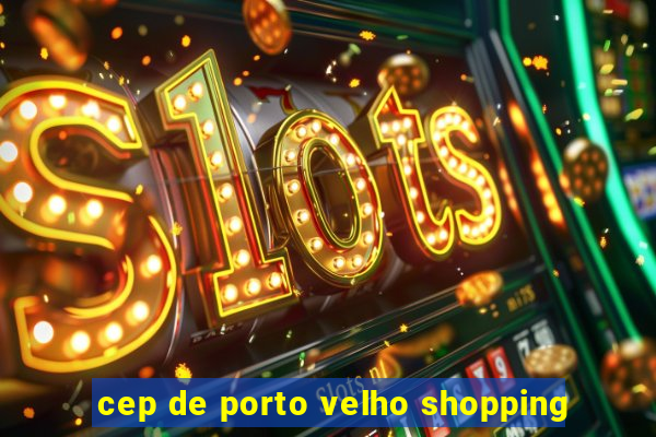 cep de porto velho shopping