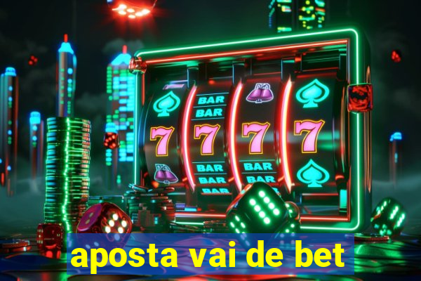 aposta vai de bet