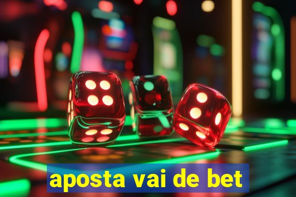 aposta vai de bet