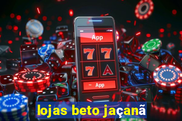 lojas beto jaçanã