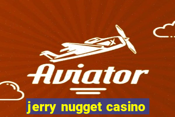 jerry nugget casino